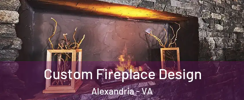  Custom Fireplace Design Alexandria - VA