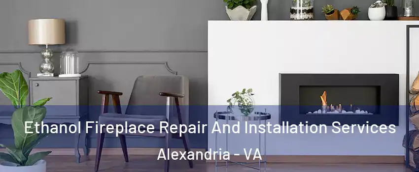  Ethanol Fireplace Repair And Installation Services Alexandria - VA