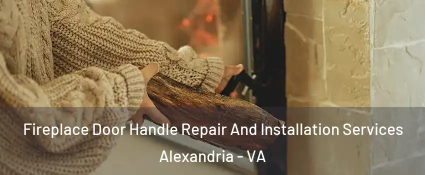  Fireplace Door Handle Repair And Installation Services Alexandria - VA