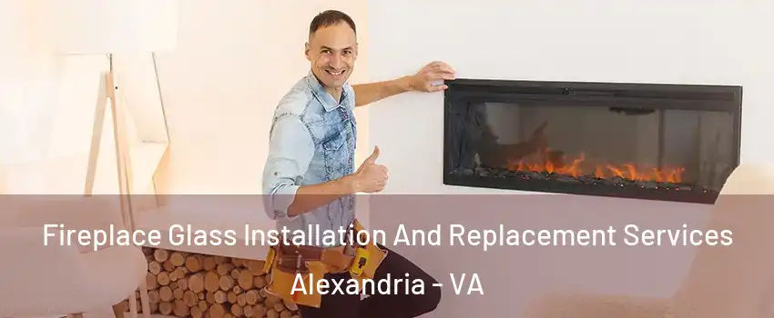  Fireplace Glass Installation And Replacement Services Alexandria - VA