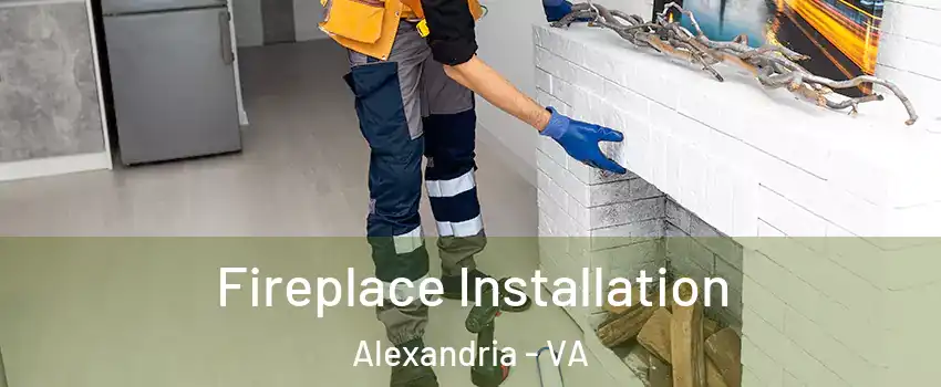  Fireplace Installation Alexandria - VA