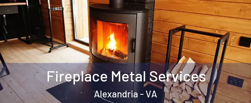 Fireplace Metal Services Alexandria - VA