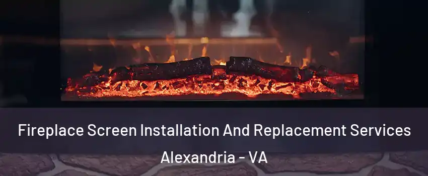  Fireplace Screen Installation And Replacement Services Alexandria - VA