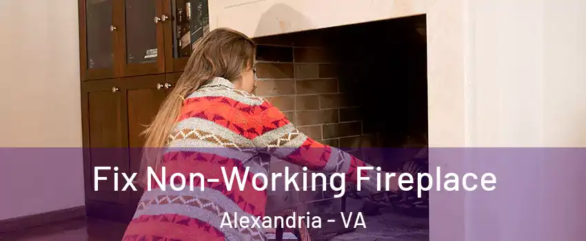  Fix Non-Working Fireplace Alexandria - VA