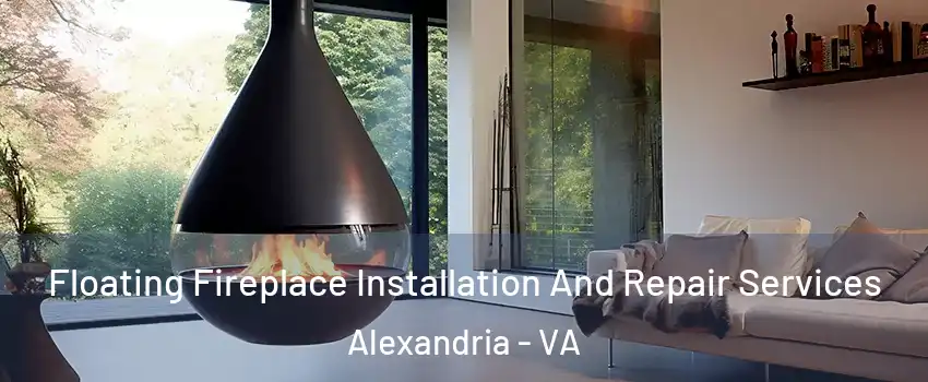 Floating Fireplace Installation And Repair Services Alexandria - VA