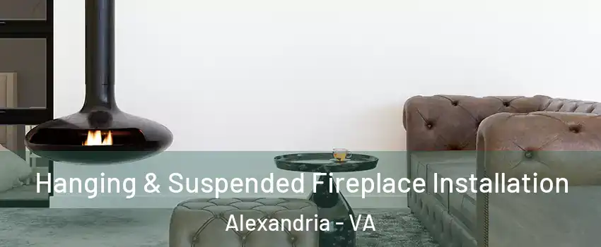  Hanging & Suspended Fireplace Installation Alexandria - VA