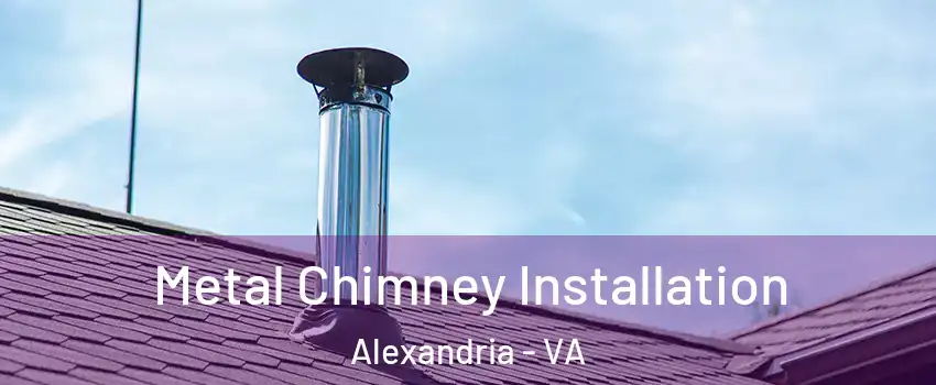  Metal Chimney Installation Alexandria - VA