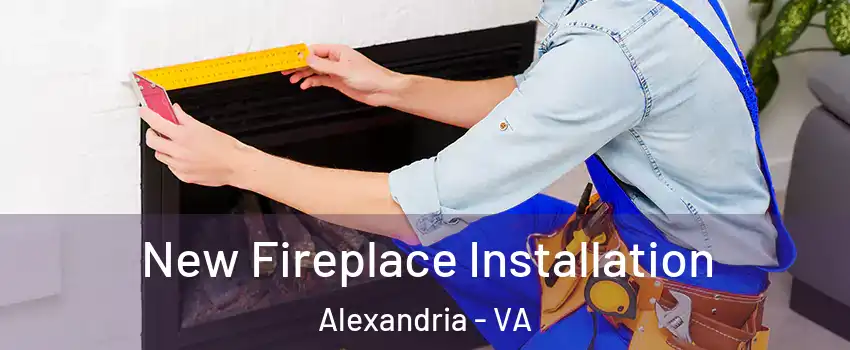  New Fireplace Installation Alexandria - VA
