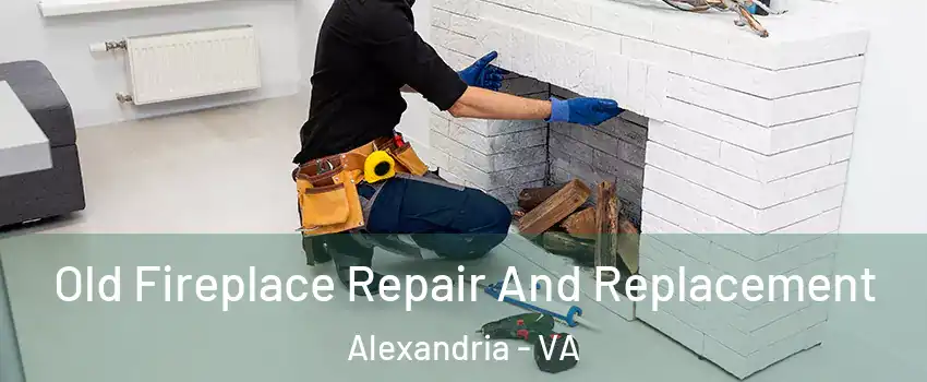  Old Fireplace Repair And Replacement Alexandria - VA