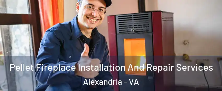  Pellet Fireplace Installation And Repair Services Alexandria - VA