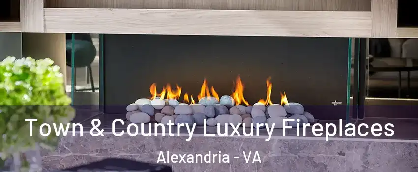  Town & Country Luxury Fireplaces Alexandria - VA